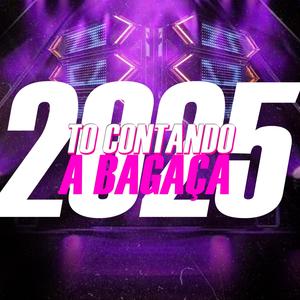 TO CONTANDO A BAGAÇA, 2025 (Explicit)