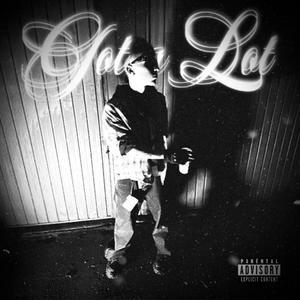 Got a lot (Explicit)