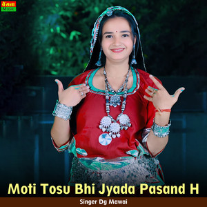 Moti Tosu Bhi Jyada Pasand H