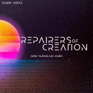 Repairers Of Creation (Drew Sutherland Remix)