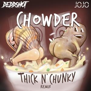 Chowder (Thick N' Chunky Remix)