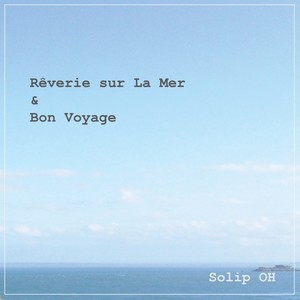 Reverie sur la mer & Bon voyage