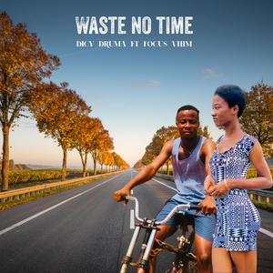 Waste no time (feat. Focus Vhim)