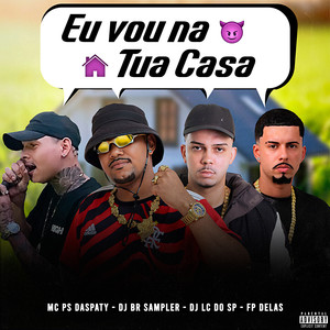 Eu Vou na Tua Casa (Explicit)