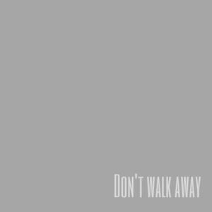 Don't walk away