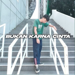 Bukan Karna Cinta