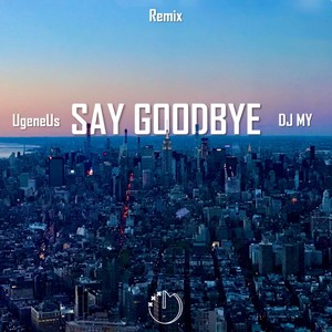 Say Goodbye (DJ MY remix)