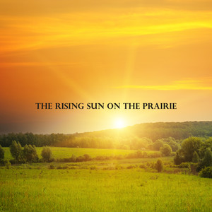 The Rising Sun on the Prairie