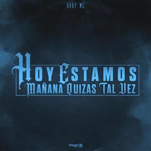 Hoy Estamos, Mañana Quizas Tal Vez (Explicit)