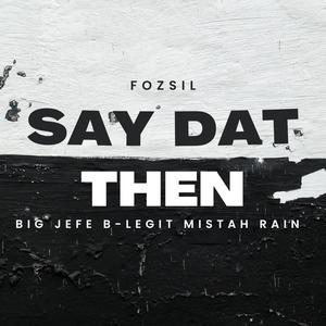 SAY DAT THEN (feat. B-Legit, Big Jefe & Mistah Rain) (Explicit)