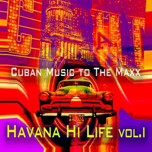 Havana Hi Life Vol. I Cuban Music to the Maxx