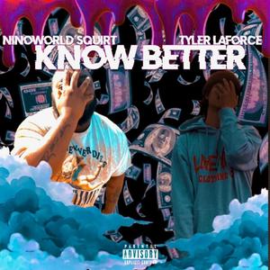 KNOW BETTER (feat. TYLER LAFORCE) [Explicit]