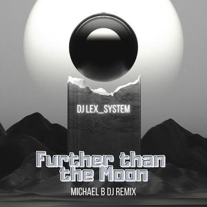 Further than the Moon (Michael B DJ Remix)
