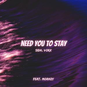 Need You to Stay (feat. Moanzy) (Radio Edit)