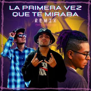 La Primera Vez Que Te Miraba (Remix|Explicit)