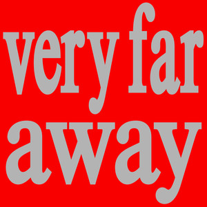 Very Far Away