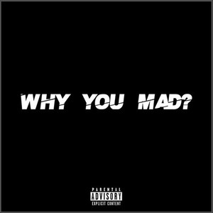 Why You Mad? (Explicit)