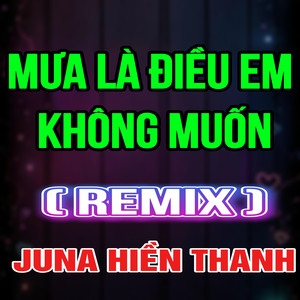 Mưa Là Điều Em Không Muốn (HM Remix|Version 3)