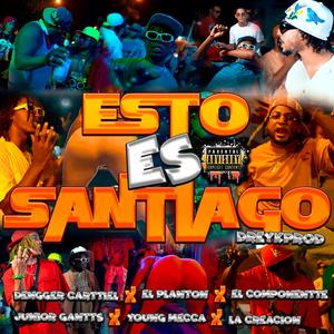 Esto Es Santiago (feat. Denggers carttiel, Junior gantts, El componentte, Young mecca, El planton & La Creacion) [Special Version] [Explicit]