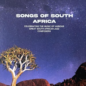 Songs of South Africa - Celebrating the Music of Various Great South African Jazz Composers