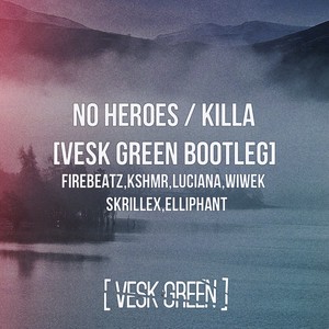 No heroes x Killa (VESK GREEN Bootleg)