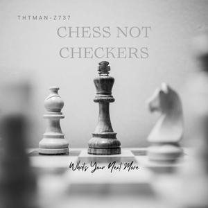 Chess Not Checkers (Explicit)