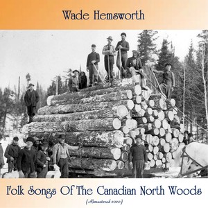 Folk Songs Of The Canadian North Woods (Remastered 2020)