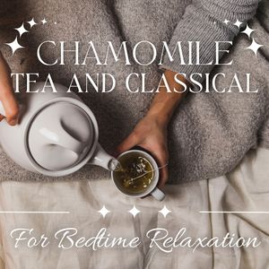 Chamomile Tea & Classical For Bedtime Relaxation