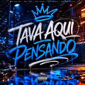 TAVA AQUI PENSANDO (Explicit)