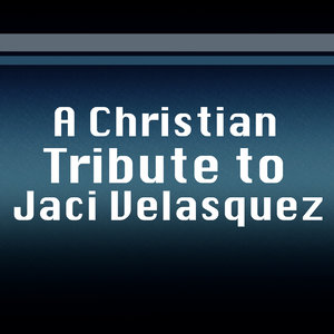 A Christian Tribute to Jaci Velasquez