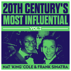 20th Century's Most Influential Vol. 2 - Nat 'King' Cole & Frank Sinatra