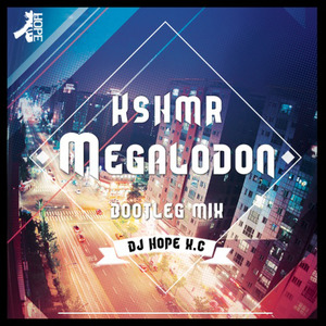 KSHMR - Megalodon (DjHope小春 Bootleg Mix)