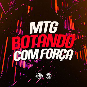Mtg - Botando Com Força (Explicit)