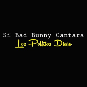 Si Bad Bunny Cantara los Pollitos Dicen (feat. Bb)