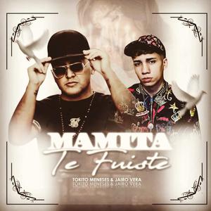 Mamita Te Fuiste(feat. Jairo Vera)