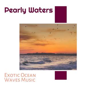 Pearly Waters - Exotic Ocean Waves Music