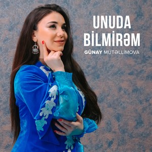 Unuda Bilmirəm