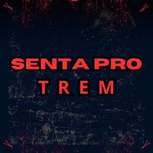 Senta pro Trem (Explicit)