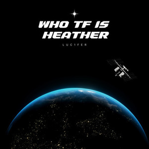 WHO TF IS HEATHER (Explicit)