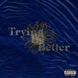 Trying Be Better (Explicit)