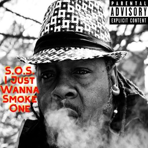 S.O.S I Just Wanna Smoke One (Explicit)