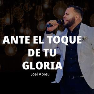 Ante el toque de tu gloria