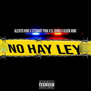 NO HAY LEY (feat. Stewart Pina, El Chiru & Glock King) (Explicit)
