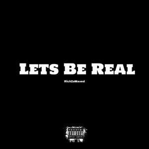 Lets Be Real (Explicit)