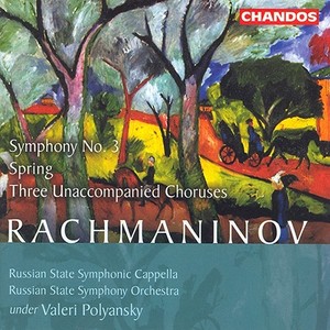 RACHMANINOV: Spring / Symphony No. 3 / 3 Unaccompanied Choruses