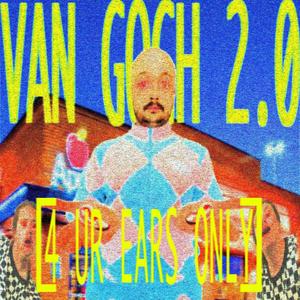 VAN GOGH 2.0 (4 UR EARS ONLY) [Explicit]