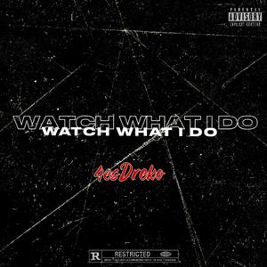 WATCH WHAT I DO (Explicit)