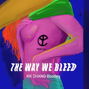 The Way We Bleed (KK ZHANG Bootleg)