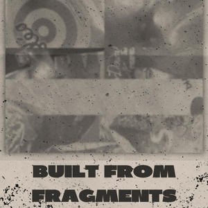 BUILT FROM FRAGMENTS
