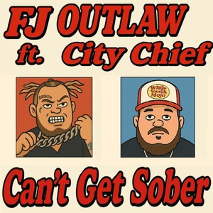 FJ Outlaw - Can't Get Sober (Explicit)